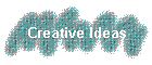 Creative Ideas