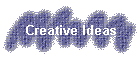 Creative Ideas
